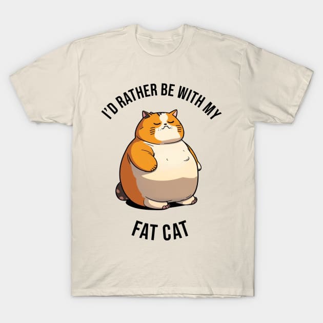 I'd rather be with my Fat Cat T-Shirt by pxdg